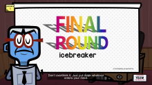 The intro to the Final Round icebreaker.