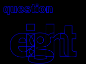 The Question 8 segue.