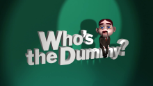 The intro to a Who's the Dummy? question.