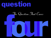 The Question 4 segue: The Question That Cares.