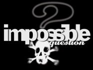 The intro to the Impossible Question.