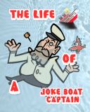 The Life of a Joke Boat Captain.[13]