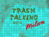 The intro to Trash Talking with Milan.