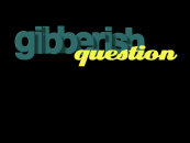 The intro to Gibberish Question.